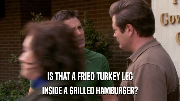 IS THAT A FRIED TURKEY LEG INSIDE A GRILLED HAMBURGER? 