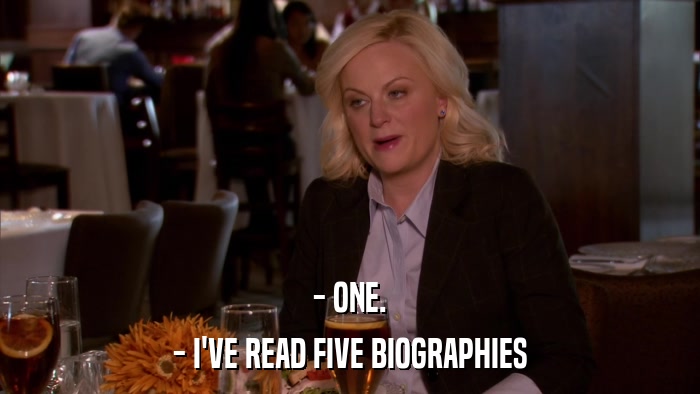 - ONE. - I'VE READ FIVE BIOGRAPHIES 