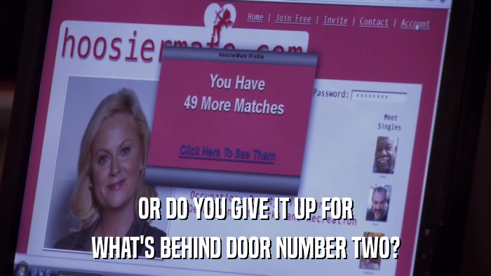 OR DO YOU GIVE IT UP FOR WHAT'S BEHIND DOOR NUMBER TWO? 