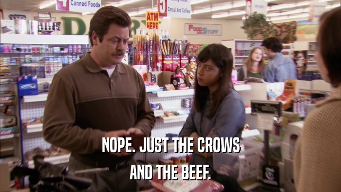 NOPE. JUST THE CROWS AND THE BEEF. 