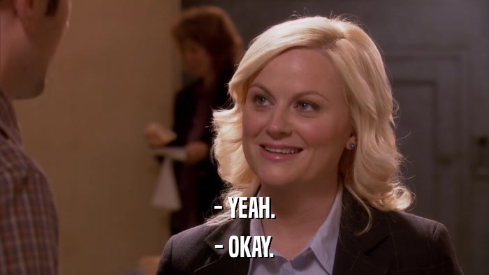 - YEAH. - OKAY. 