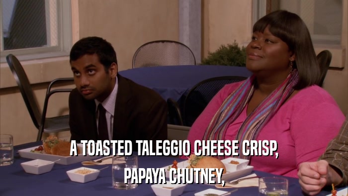 A TOASTED TALEGGIO CHEESE CRISP, PAPAYA CHUTNEY, 