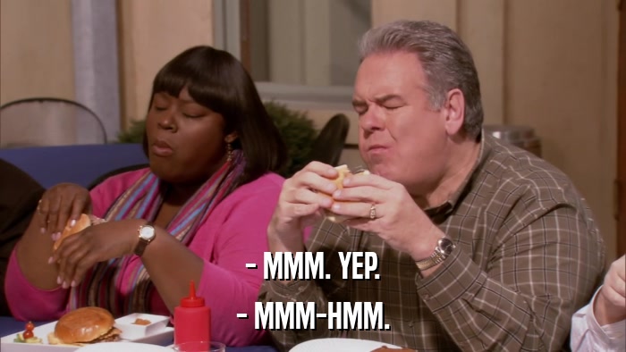 - MMM. YEP. - MMM-HMM. 