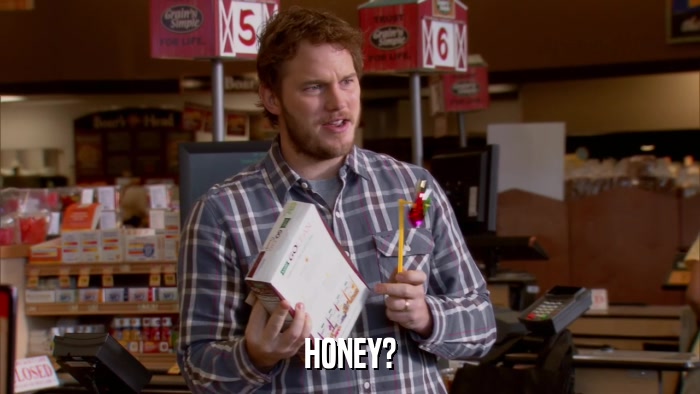 HONEY?  