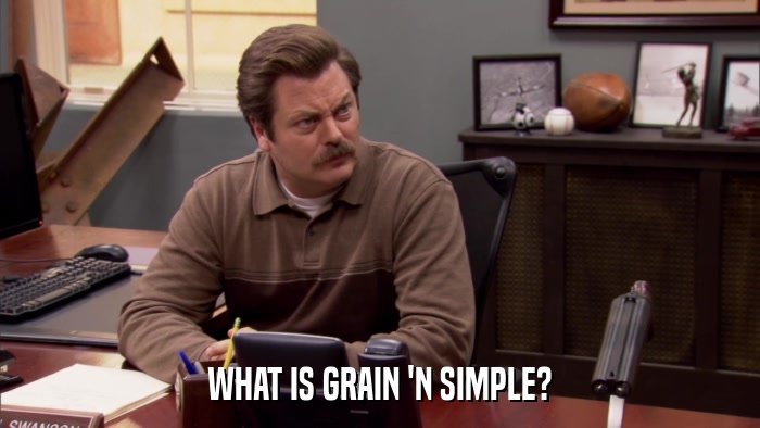 WHAT IS GRAIN 'N SIMPLE?  