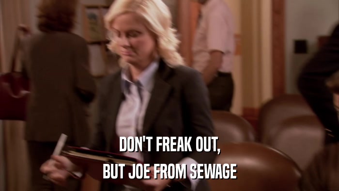 DON'T FREAK OUT, BUT JOE FROM SEWAGE 