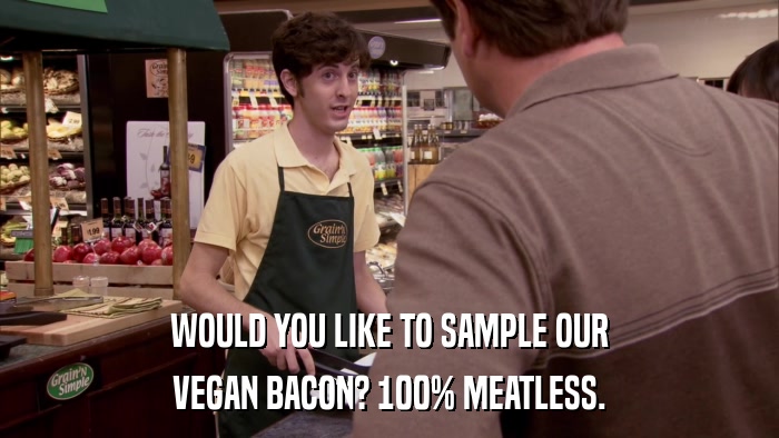 WOULD YOU LIKE TO SAMPLE OUR VEGAN BACON? 100% MEATLESS. 