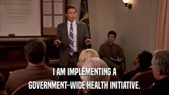 I AM IMPLEMENTING A GOVERNMENT-WIDE HEALTH INITIATIVE. 
