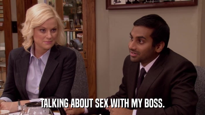 TALKING ABOUT SEX WITH MY BOSS.  