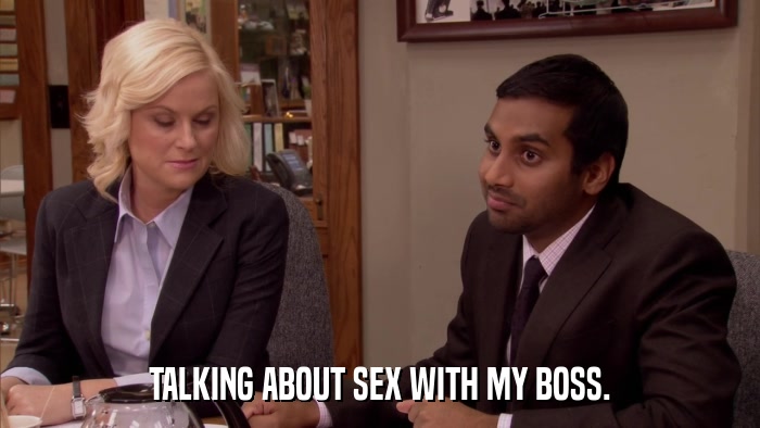 TALKING ABOUT SEX WITH MY BOSS.  