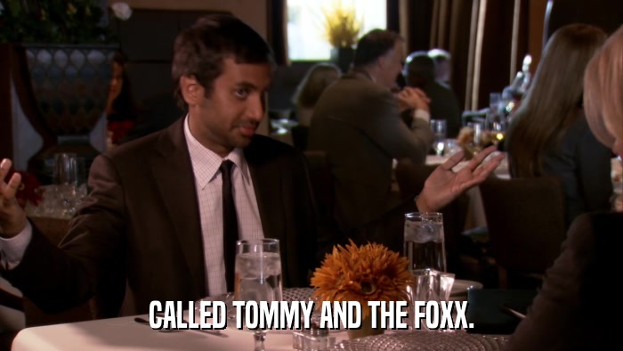 CALLED TOMMY AND THE FOXX.  