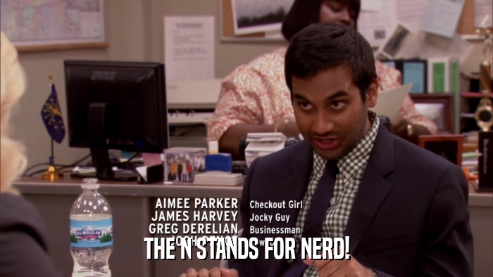 THE N STANDS FOR NERD!  