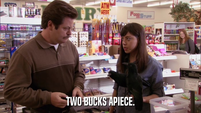TWO BUCKS APIECE.  