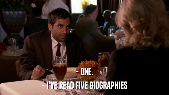- ONE. - I'VE READ FIVE BIOGRAPHIES 