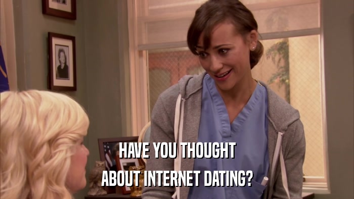 HAVE YOU THOUGHT ABOUT INTERNET DATING? 