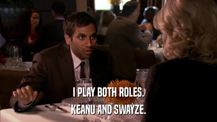 I PLAY BOTH ROLES. KEANU AND SWAYZE. 