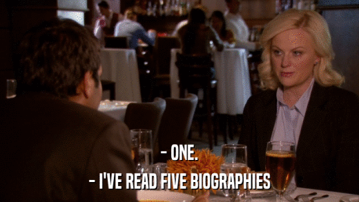 - ONE. - I'VE READ FIVE BIOGRAPHIES 