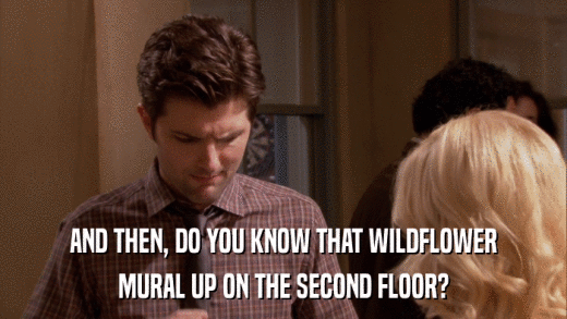 AND THEN, DO YOU KNOW THAT WILDFLOWER MURAL UP ON THE SECOND FLOOR? 
