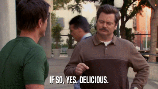 IF SO, YES. DELICIOUS.  