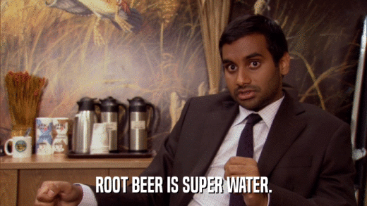 ROOT BEER IS SUPER WATER.  