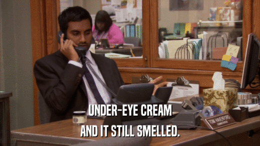 UNDER-EYE CREAM AND IT STILL SMELLED. 