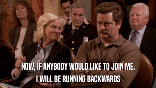 NOW, IF ANYBODY WOULD LIKE TO JOIN ME, I WILL BE RUNNING BACKWARDS 