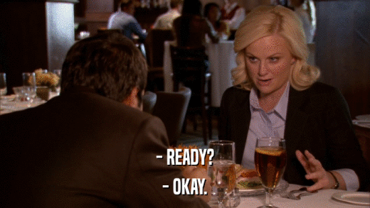 - READY? - OKAY. 