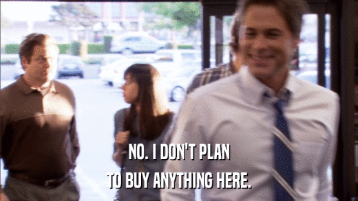 NO. I DON'T PLAN TO BUY ANYTHING HERE. 