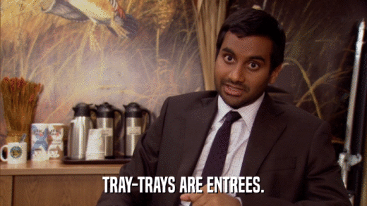TRAY-TRAYS ARE ENTREES.  