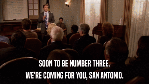 SOON TO BE NUMBER THREE. WE'RE COMING FOR YOU, SAN ANTONIO. 