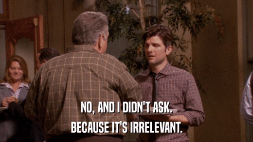 NO, AND I DIDN'T ASK. BECAUSE IT'S IRRELEVANT. 