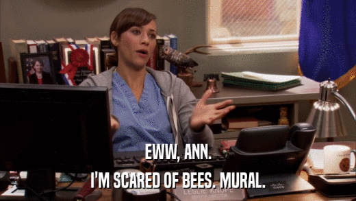 EWW, ANN. I'M SCARED OF BEES. MURAL. 