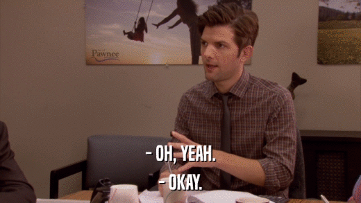 - OH, YEAH. - OKAY. 