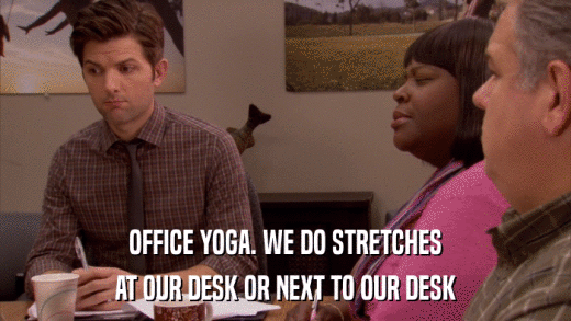 OFFICE YOGA. WE DO STRETCHES AT OUR DESK OR NEXT TO OUR DESK 