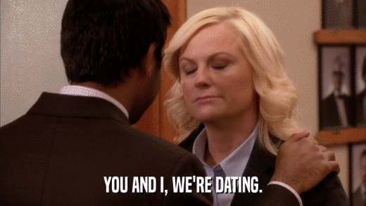 YOU AND I, WE'RE DATING.  