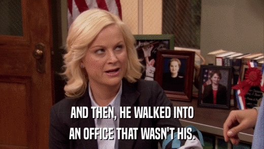 AND THEN, HE WALKED INTO AN OFFICE THAT WASN'T HIS. 