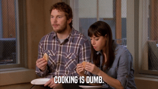 COOKING IS DUMB.  