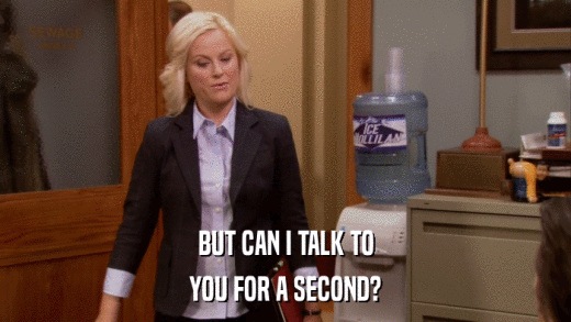 BUT CAN I TALK TO YOU FOR A SECOND? 
