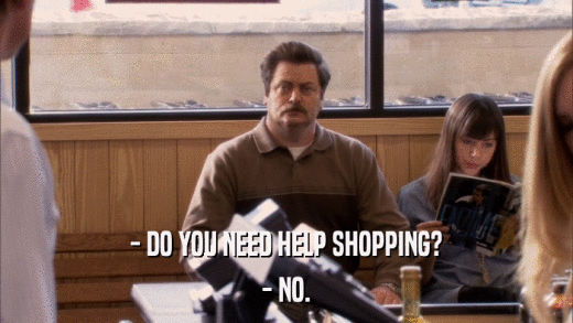 - DO YOU NEED HELP SHOPPING? - NO. 