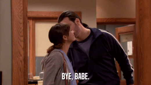 BYE, BABE.  
