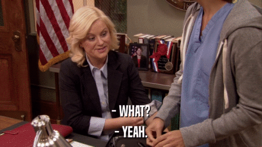- WHAT? - YEAH. 