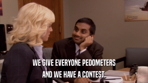 WE GIVE EVERYONE PEDOMETERS AND WE HAVE A CONTEST. 