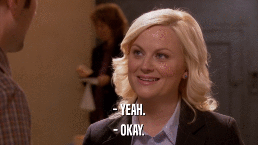 - YEAH. - OKAY. 