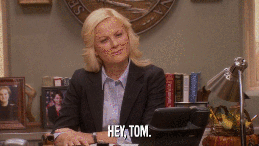 HEY, TOM.  