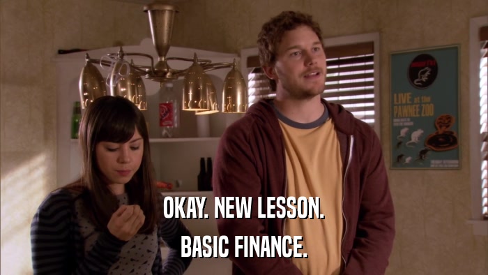 OKAY. NEW LESSON. BASIC FINANCE. 