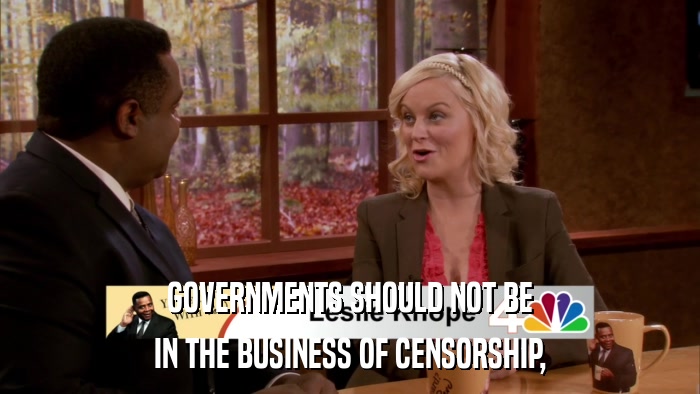 GOVERNMENTS SHOULD NOT BE IN THE BUSINESS OF CENSORSHIP, 