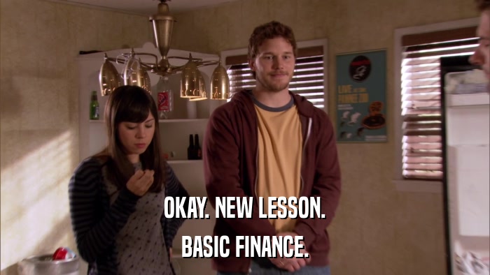 OKAY. NEW LESSON. BASIC FINANCE. 