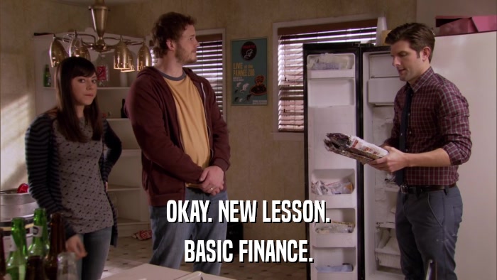 OKAY. NEW LESSON. BASIC FINANCE. 