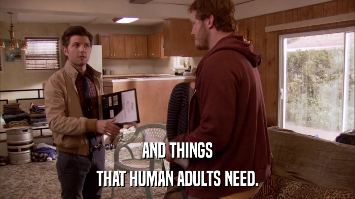AND THINGS THAT HUMAN ADULTS NEED. 
