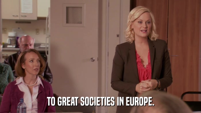 TO GREAT SOCIETIES IN EUROPE.  